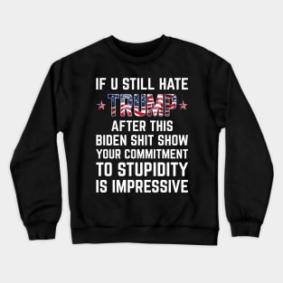 If U Still Hate Trump After This Biden Crewneck Sweatshirt